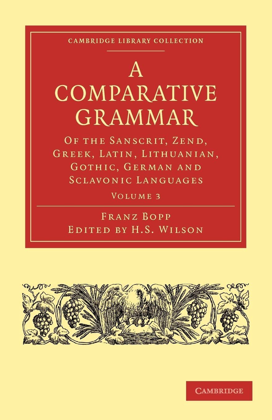 A Comparative Grammar of the Sanscrit, Zend, Greek, Latin, Lithuanian, Gothic, German, and Sclavonic Languages: Volume 3 (Cambridge Library Collection - Linguistics)