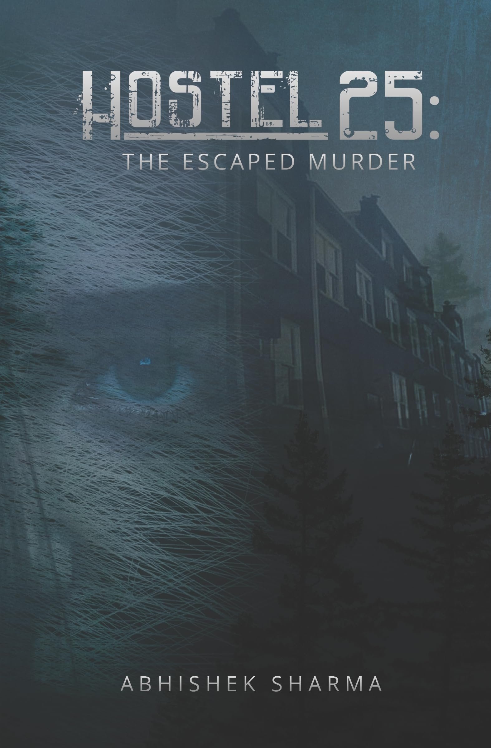 Hostel 25: The Escaped Murder | Psychological Thriller Mystery Novel | Suspense Crime Fiction Set in College Hostel | Murder Mystery Book with Twists & Dark Secrets | By Abhishek Sharma
